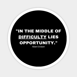 "In the middle of difficulty lies opportunity." - Albert Einstein Inspirational Quote Magnet